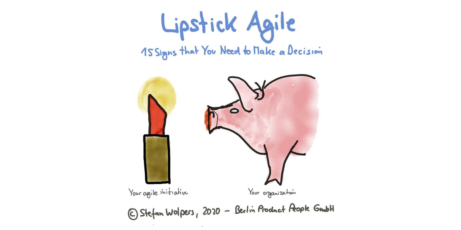 Lipstick Agile — 15 Signs You Probably Need a New Job or to Roll-up Your Proverbial Sleeves — Berlin Product People GmbH