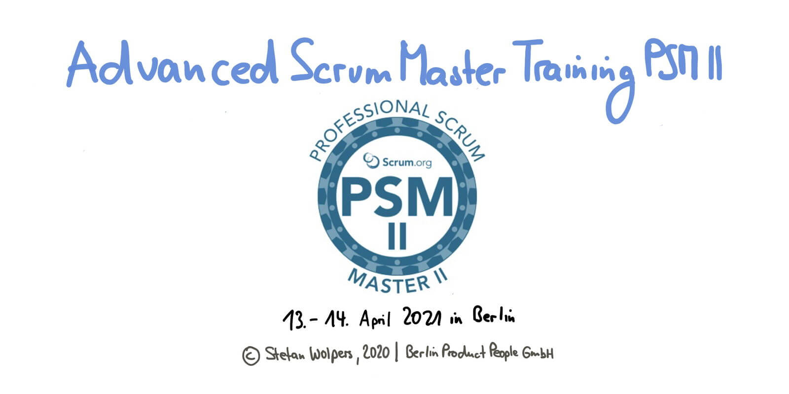 Professional Scrum Master Schulung mit PSM II Zertifikat — Berlin, 13. und 14. April 2021 — Berlin Product People GmbH