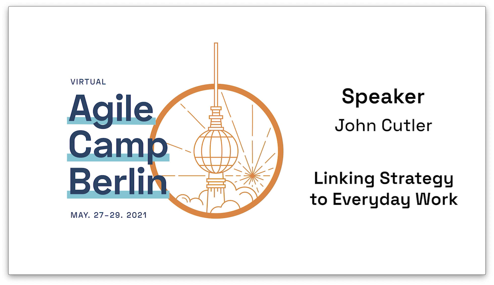 Linking Strategy to Everyday Work — John Cutler at the Agile Camp Berlin 2021 — Berlin Product People GmbH