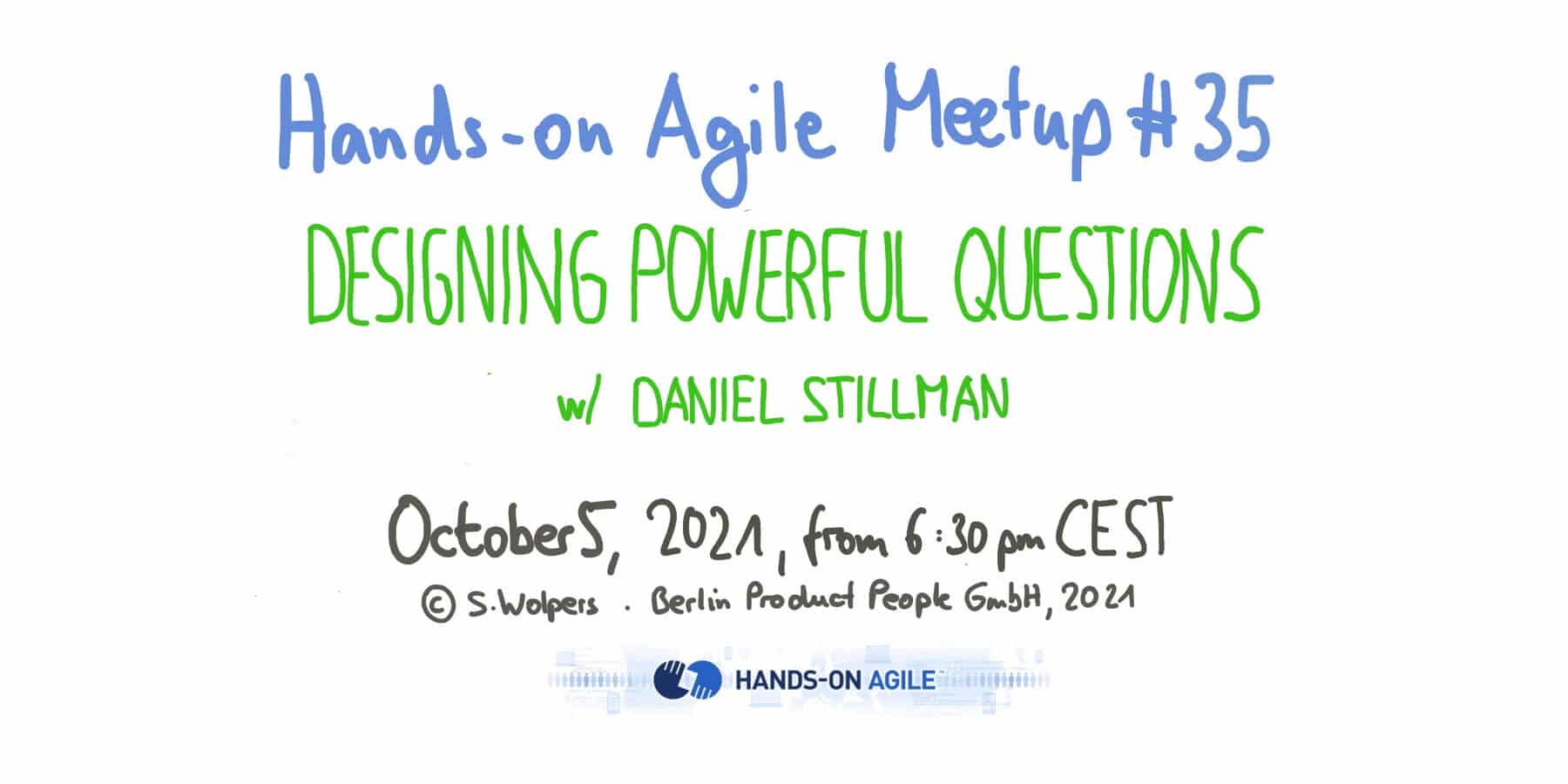 October 7, 2021: Hands-on Agile #35: Designing Powerful Questions to help you Coach, Create, Connect and Lead - Daniel Stillman
