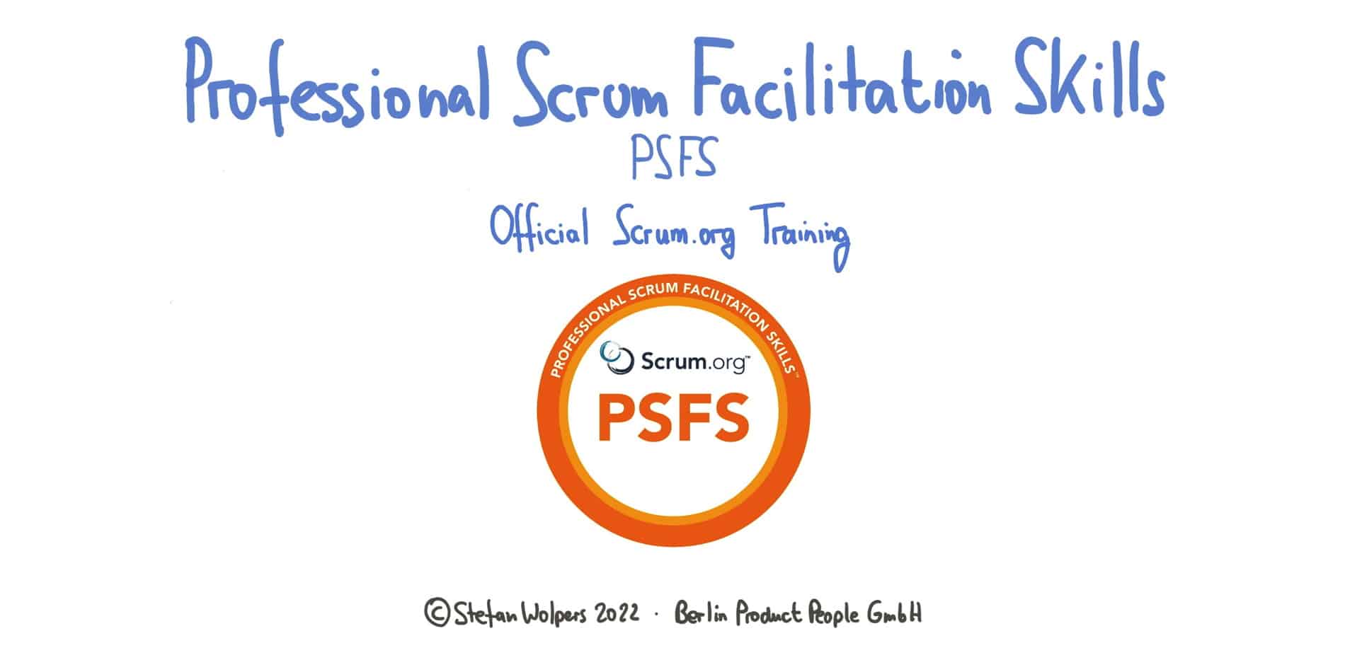 Professional Scrum Facilitation Skills Schulung (PSFS) — PST Stefan Wolpers — Berlin Product People GmbH