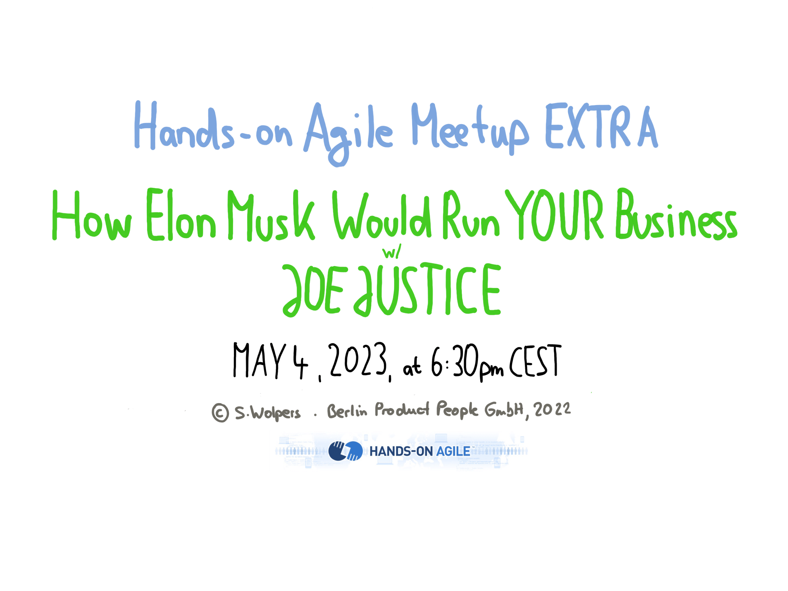Hands-on Agile EXTRA: How Elon Musk Would Run YOUR Business with Joe Justice — May 4, 2023