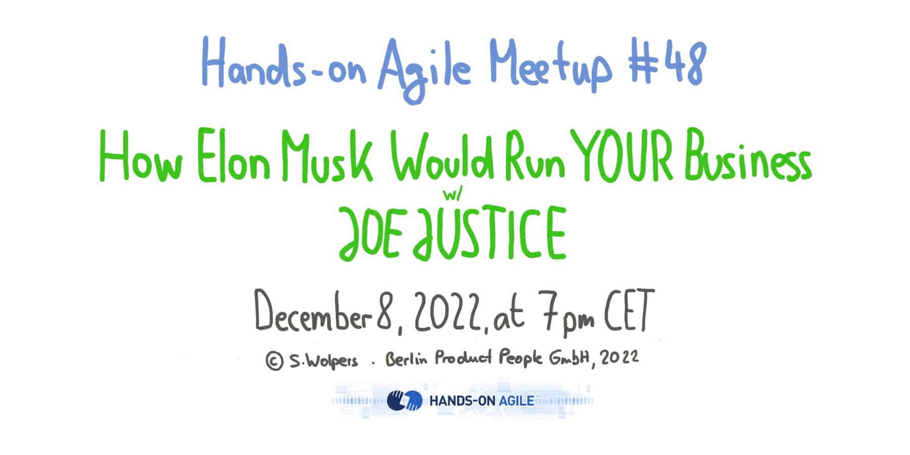 Hands-on Agile #48, December 8, 2022: How Elon Musk Would Run YOUR Business with Joe Justice — Berlin Product People GmbH