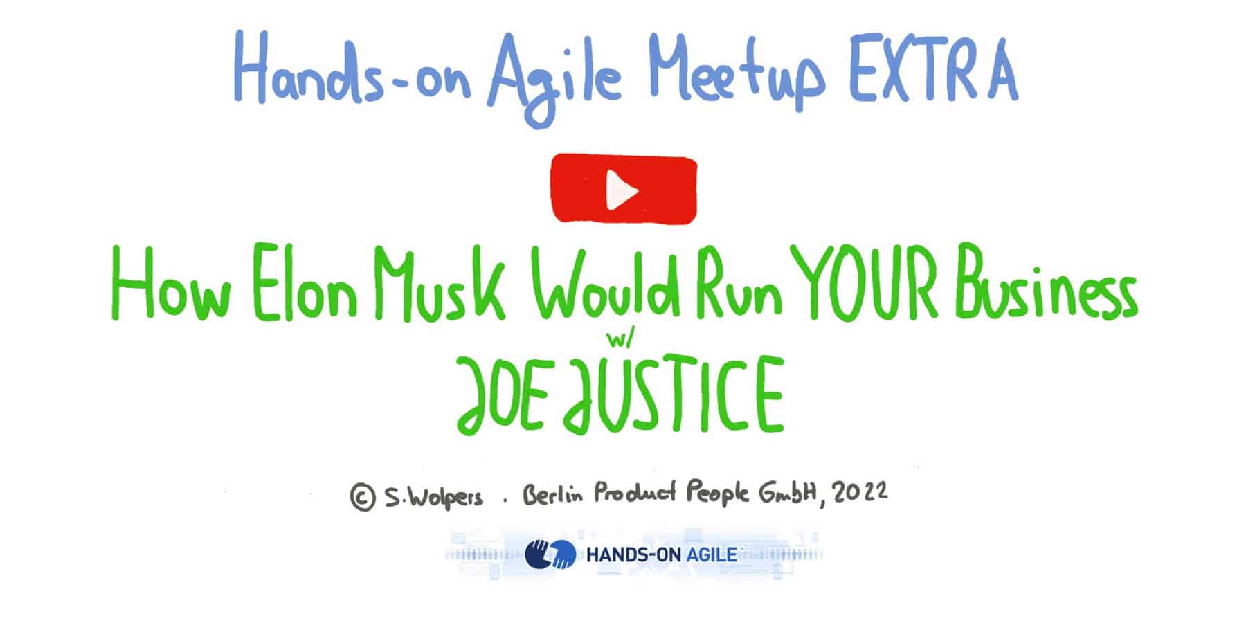 How Elon Musk Would Run YOUR Business mit Joe Justice — Hands-on Agile EXTRA — Berlin-Product-People.com