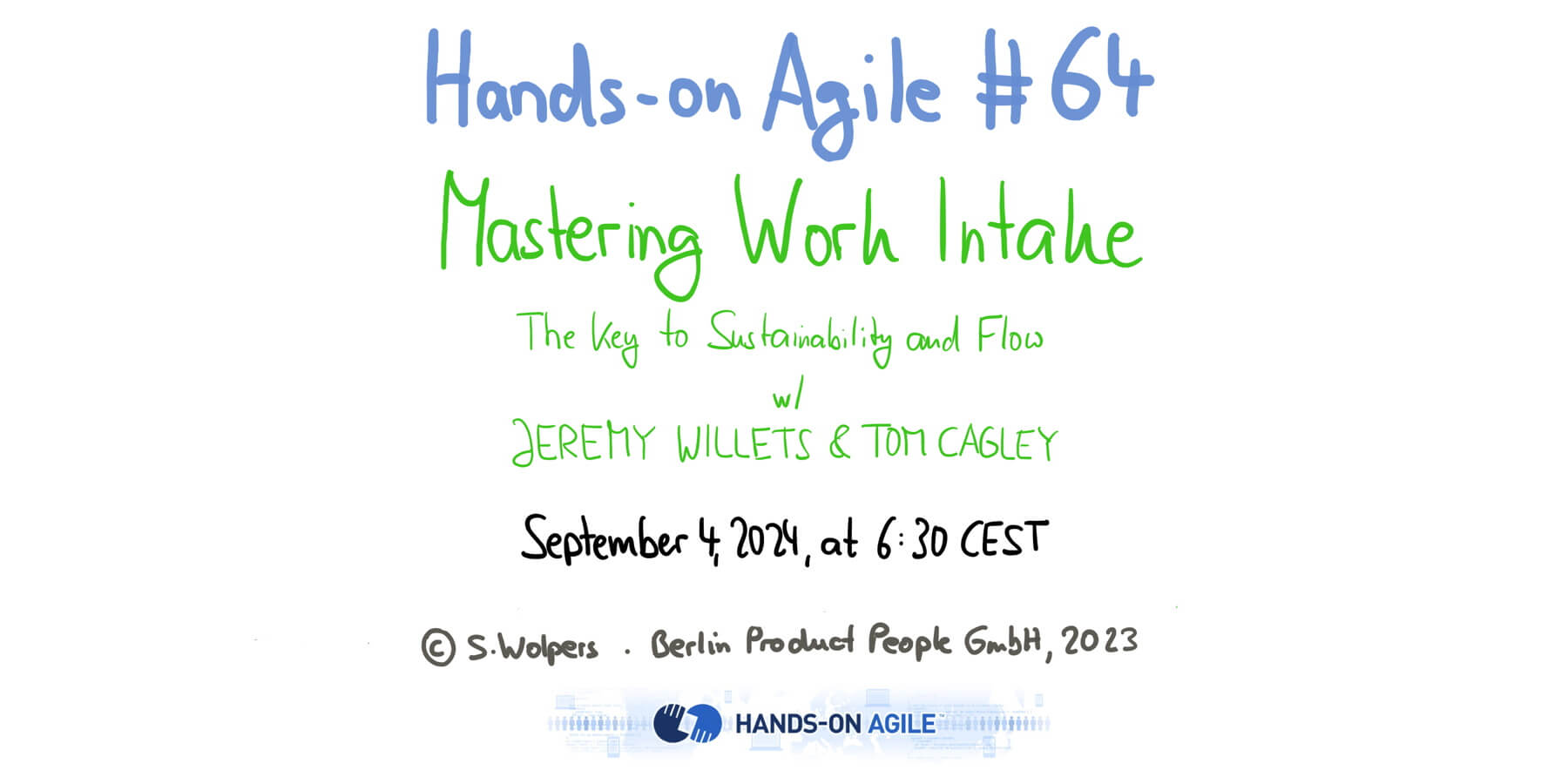 Hands-on Agile 64: Mastering Work Intake: The Key to Sustainability and Flow w/ Jeremy Willets and Tom Cagley — September 4, 2024 — Berlin-Product-People.com